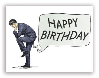 May include: A black and white illustration of a person in a suit, deep in thought, with a speech bubble that says "HAPPY BIRTHDAY". The card is on a white background.