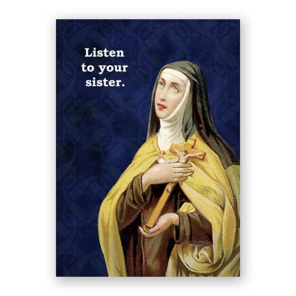 Listen to your Sister - Blank Card - Nun - Humor - Funny