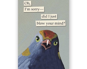 May include: A blue bird with yellow and red markings on its head looks directly at the viewer with its mouth open. The text "Oh, I'm sorry - did I just blow your mind?" is written in a vintage style font on a light green background.