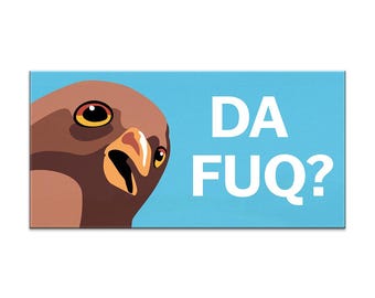 Da Fuq Car Magnet - Bird - Humor - Gift - Stocking Stuffer