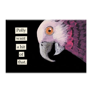 Polly Want A Hit Magnet - Bird - Humor - Gift - Stocking Stuffer - Mincing Mockingbird