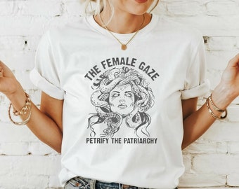 The Female Gaze Tshirt,Petrify the Patriarchy Tshirt,Feminist Tshirt,Girls Power,Medusa Woman Tshirt,Mythology Tshirt, Womens Rights T-Shirt