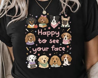 Happy To See Your Face Shirt, Cute Dog Graphic Tee, Puppy Lover Shirt, Funny Dog Lover Gift, Adorable Pet Shirt, Dog Mom Graphic Tee