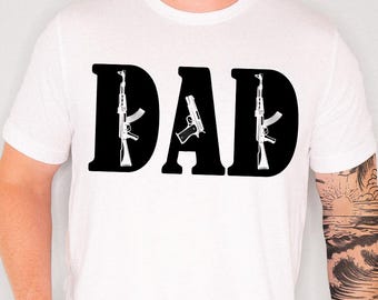 Gun Dad Shirt, Father's Day Gift, Tactical Dad Shirt, Gun Lover Gift, Patriotic Dad Tshirt, Hunting Dad Shirt, Sarcastic Dad T-shirt