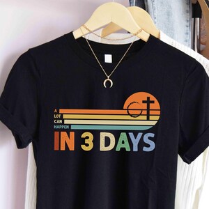 Easter T-shirt, He is Risen T-shirt, Easter Gifts, Shirt for Easter, Good Friday T-shirt, Easter Gift, A Lot Can Happen in 3 Days T-shirt
