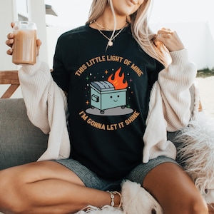 Dumpster Fire T-Shirts,This Little Light of Mine I&#39;m Gonna Let It Shine,Emotional Dumpster Fire T-Shirt,Mental Health T-Shirts,Sarcastic Tee