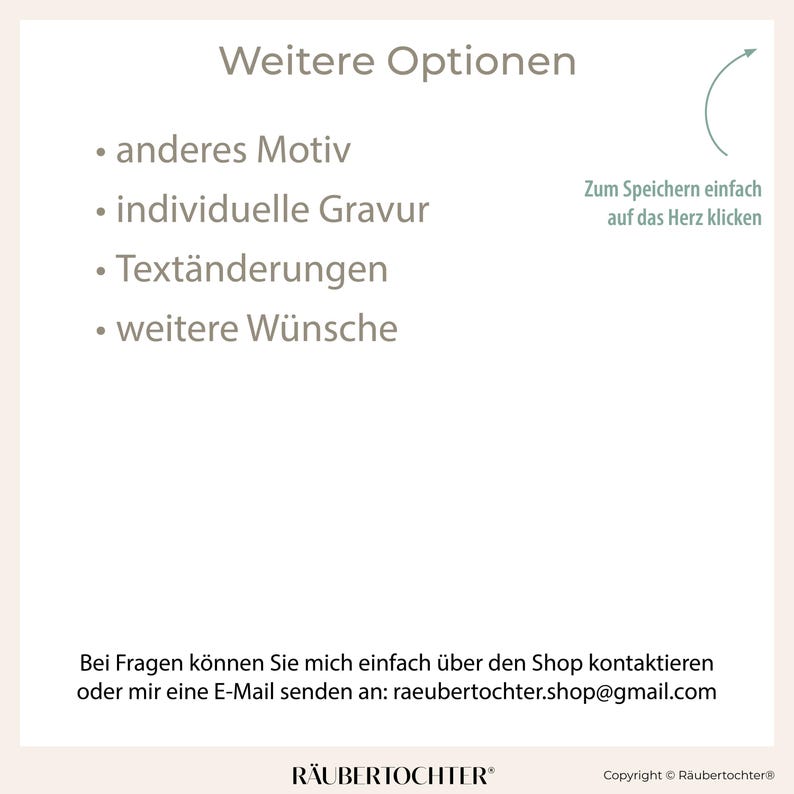 May include: A white background with text in German. The text reads "Weitere Optionen" and lists options such as "anderes Motiv" and "individuelle Gravur." Additional text encourages saving by clicking the heart icon. Contact information is provided.