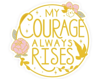 My Courage Always Rises Vinyl Sticker