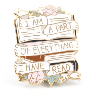 I Am A Part of Everything I Have Read Enamel Pin image 1