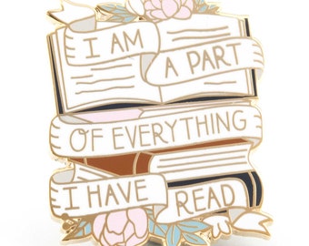 I Am A Part of Everything I Have Read Enamel Pin