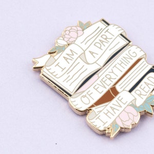 I Am A Part of Everything I Have Read Enamel Pin image 2