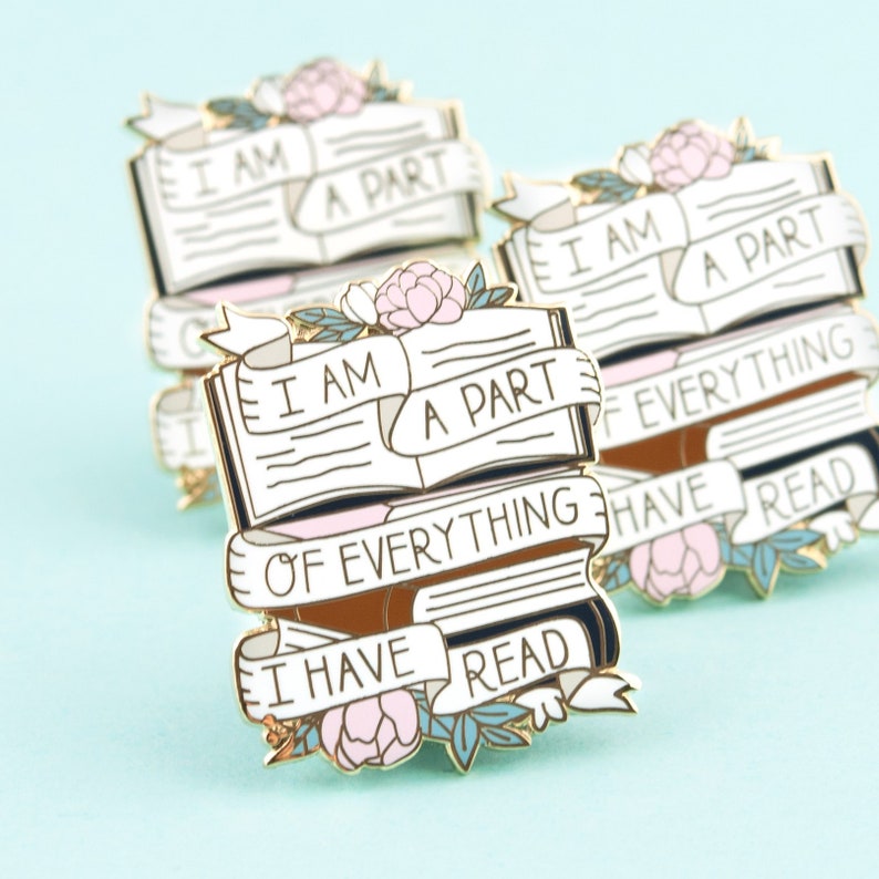 I Am A Part of Everything I Have Read Enamel Pin image 3