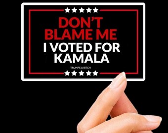 Anti Trump Vinyl Sticker, Don’t Blame Me I Voted For Kamala Custom Waterproof 4”x2.5” Sticker