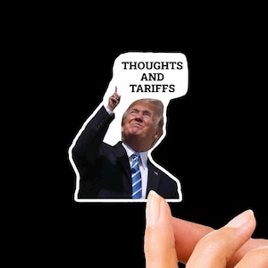 Anti Trump Thoughts and Tariffs Vinyl Sticker, Custom Waterproof 4”x2.5” Sticker