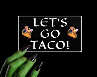 LET’S GO TACO Anti Trump Vinyl Sticker, Custom Water Resistant 4”x2” Sticker