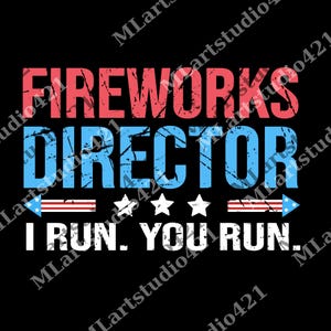 May include: Black graphic design with the words "FIREWORKS DIRECTOR" in red and blue, with the text "I RUN. YOU RUN." in white. The design includes stars and arrows.
