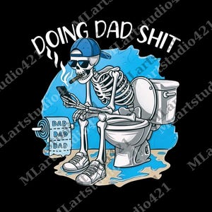 Doing Dad Shit png, Funny png For Dad, Dad Always in the Bathroom, Snarky Skeleton png, Step Dad png