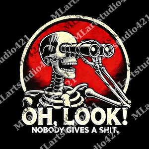 Oh Look Nobody Gives A Shit Funny png For Men, Funny Skeleton png, Funny Mens png, Sarcastic png, Funny Sayings png