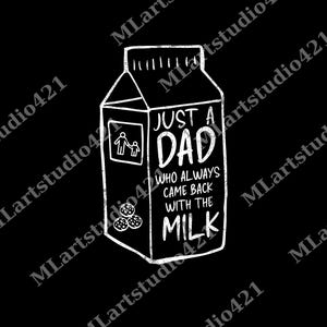 Just a Dad Who Always Came Back with the Milk png, Funny Dad Joke png, Classic Dad Humor Gift png