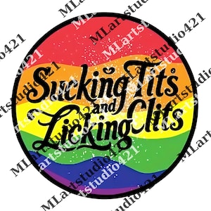 May include: A circular sticker featuring a rainbow design with the text "Sucking Tits and Licking Clits" in black cursive. The sticker has a black border and the text "MLartstudio421" is repeated around the edge.