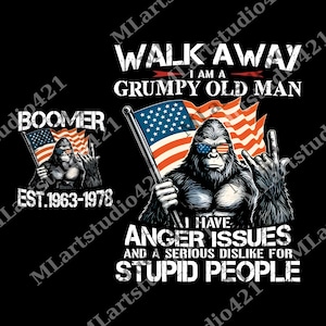 May include: Black graphic design featuring a gorilla wearing sunglasses and holding an American flag. Text includes "Walk Away, I am a Grumpy Old Man" and "I have anger issues and a serious dislike for stupid people."