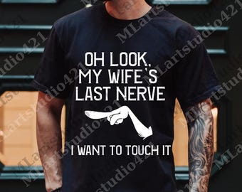 Oh Look My Wife Last Nerve Husband png, Funny Digital, Funny Gifts For Men, Gift For Husband, Husband Gift From Wife
