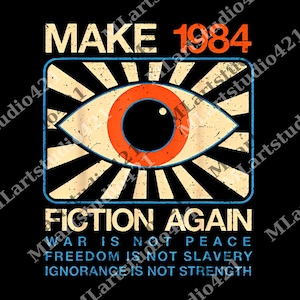Puede incluir: Diseño gráfico negro con el texto "MAKE 1984 FICTION AGAIN" y las frases "WAR IS NOT PEACE", "FREEDOM IS NOT SLAVERY" e "IGNORANCE IS NOT STRENGTH". El diseño presenta un ojo con detalles en naranja y negro.