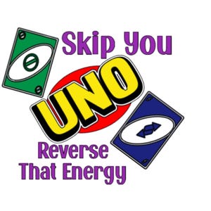 May include: Image of an UNO card game design with the word "UNO" in yellow and black, set against a red circle. The text "Skip You" and "Reverse That Energy" are in purple. Green and blue UNO cards are also shown.