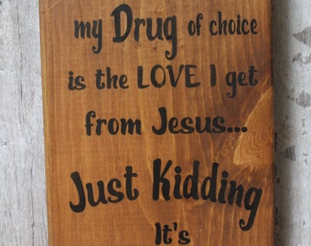 My Drug of Choice is the Love I Get From Jesus Just Kidding - Etsy