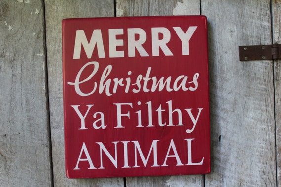 Primitive Wood Sign Merry Christmas Ya Filthy Animal Movie Etsy