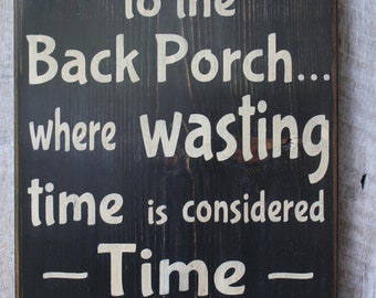 Welcome to the Back Porch Where Wasting Time Is Considered Time Well Wasted Wood Sign Porch Decor Outdoor Decor Boho Summer Outdoor Sign