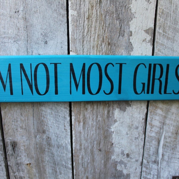 Primitive Wood Sign I'm Not Most Girls Boho She Cave Decor Dorm Inspirational Gypsy Soul Rustic Cabin Hipster Hippie Turquoise Girl Power