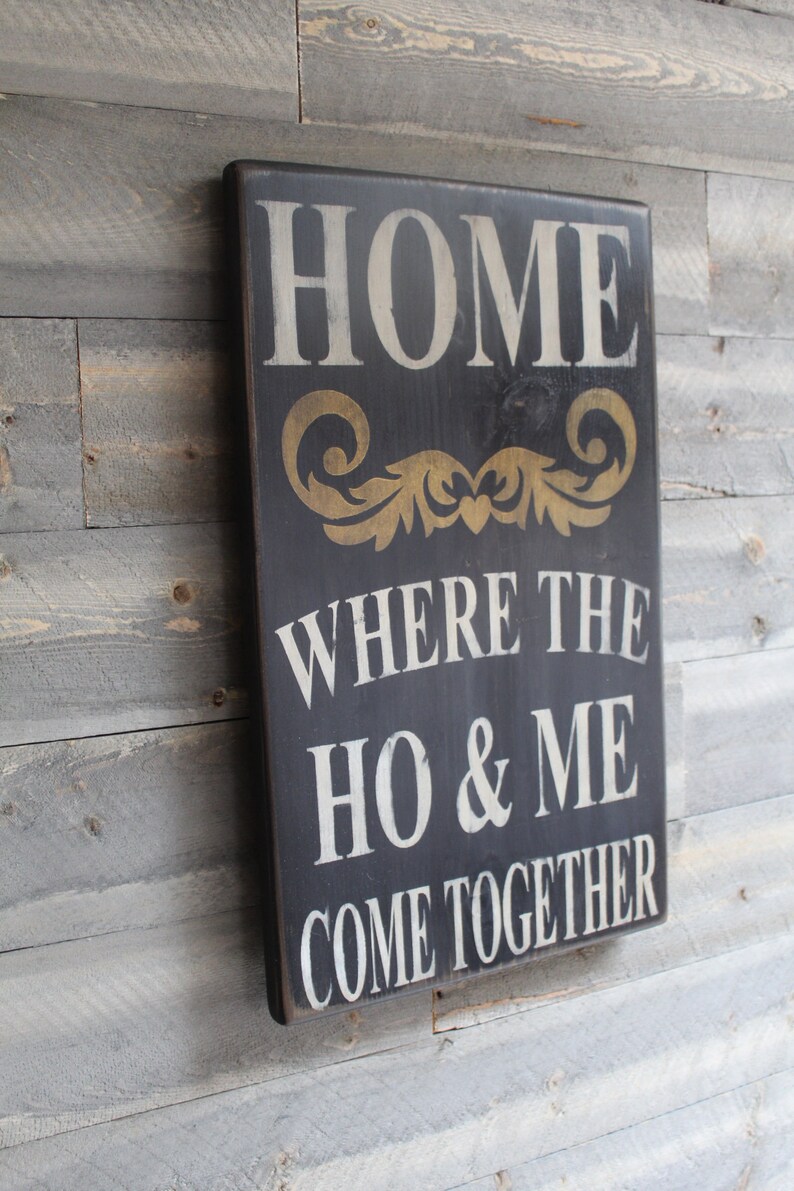 Home Where The Ho & Me Come Together Wood Sign Funny Sign Etsy