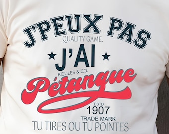 T-shirt pétanque - j&#39;peux pas j&#39;ai petanque - design moderne - shirt sublimation-  - Png file - direct download - impressions - 2 colors