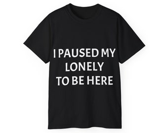 I paused my lonely to be here T-Shirt, destroy lonely, funny merch, playboi carti