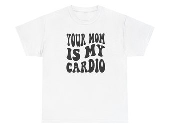 T-shirt drôle Your Mom Is My Cardio Gym T-shirt unisexe en coton épais