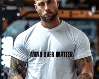 Mind over Matter T-Shirt, Inspirational Tee for Men, Motivational Shirt, Gym Apparel, Positive Affirmation Clothing, Positive Affirmation