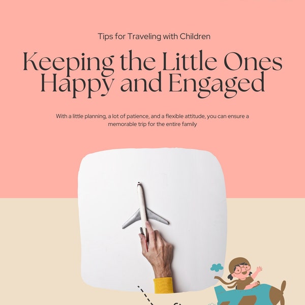 Tips for Traveling with Children: Keeping the Little Ones Happy and Engaged.      e-book. 8 pages .pdf files