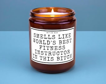 Fitness Instructor Gift for Fitness Instructor Candle Smells Like Worlds Best Fitness Instructor in this Bitch