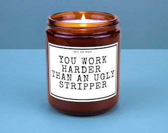You Work Harder Than an Ugly Stripper Funny Candle Gifts for Women New Job Gifts Boss Day Gifts Gift for Admin Scented Soy Candle
