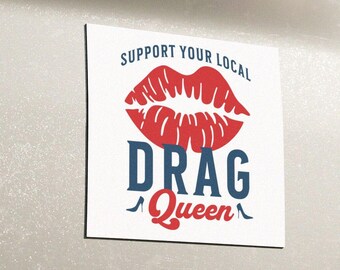 Support Your Local Drag Queen Bumper Magnet Gay Rights Bumper Sticker Queer Protest Car Decal LGBTQ Pride Trans Social Justice Drag is Art