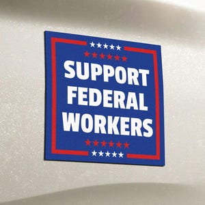 May include: A blue and red car magnet with white text that reads "SUPPORT FEDERAL WORKERS" surrounded by stars.