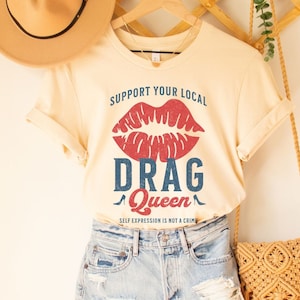 Support Your Local Drag Queen Shirt LGBTQ Shirt Drag is Art Gay Pride Shirt Queer Rights Gift Social Justice Rainbow Equality Plus Size