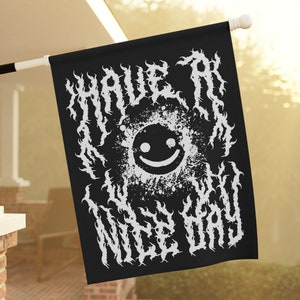 Funny House Flag Have a Nice Day Flag Goth Flag Goth Home Decor Heavy Metal Font Smile Face Halloween Flag Positivity Flag Horror Lover