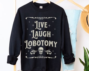 Goth Sweatshirt Live Laugh Lobotomy Vintage Halloween Sweatshirt Gothic Clothing Funny Horror Lover Gift Emo Shirt Skull Plus Size