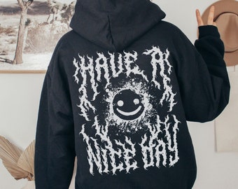 Goth Hoodie Heavy Metal Font Sweatshirt Have a Nice Day Smiley Halloween Sweatshirt Death Metal Shirt Emo Shirt Funny Horror Lover Gift