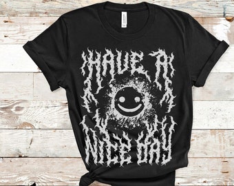 Heavy Metal Font Shirt Have a Nice Day Tee Funny Goth T Shirt Death Metal Shirt Emo Shirt Halloween Shirt Streetwear Gothic Shirt Plus Size