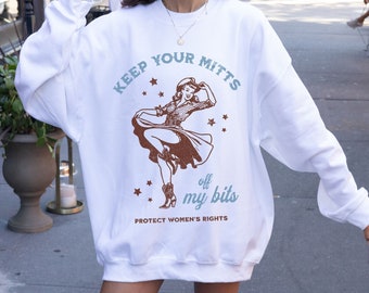 Cowgirl Pro Choice Feminist Sweatshirt Keep Your Mitts of My Bits Retro Western Graphic Tee Women's Rights Tee Reproductive Rights Sweater