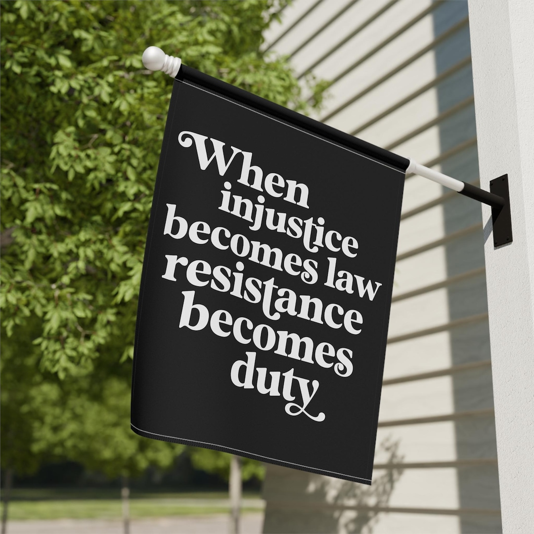 When Injustice Becomes Law Resistance Becomes Duty Garden Flag Boho ...