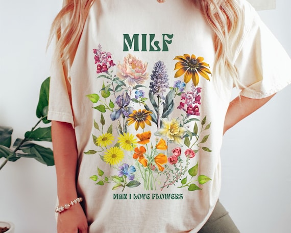 MILF Shirt Man I Love Flowers Shirt Funny Gift for Mom Mothers Day